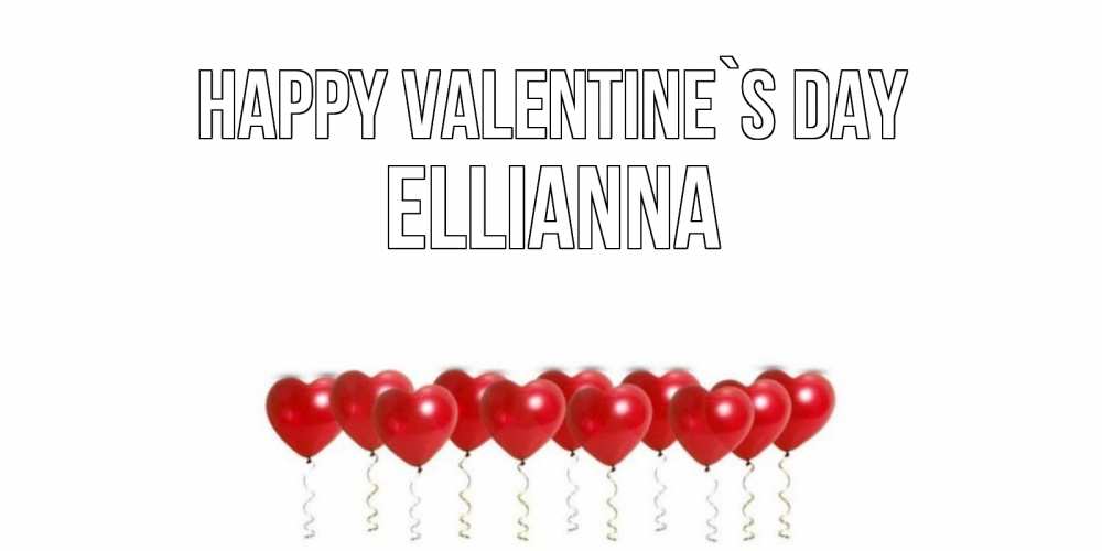 Greetings card с именем, Ellianna Happy Valentine`s Day шары в виде сердец Greetings with text for free download 